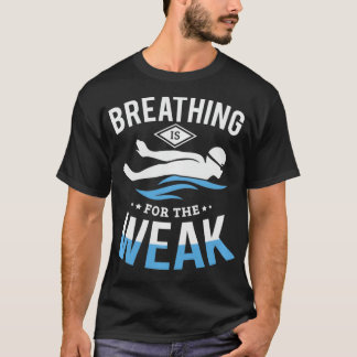 Breathing is for the weak funny swimming Swimmer S T Shirt