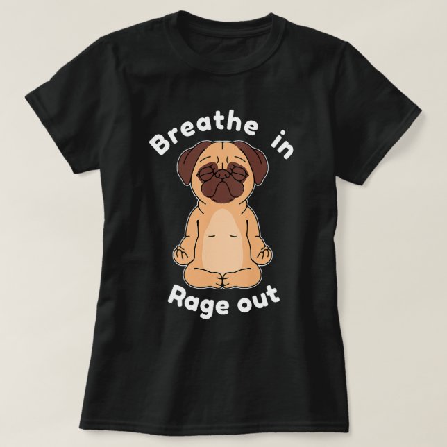 Breaut in Rage Out Hund Pug Yoga T Shirt (Design framsida)