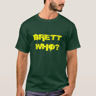 BRETT-WHO? T SHIRT