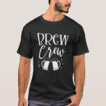 Brew Crew Bride Bridesmaid Matching Outfits Bachel T Shirt<br><div class="desc">Brew Crew Bride Bridesmaid Matching Outfits Bachelor Party</div>