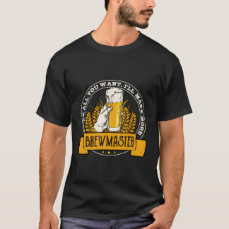 Brewmaster Drink All you want Beer Brewer Gift Hom T Shirt