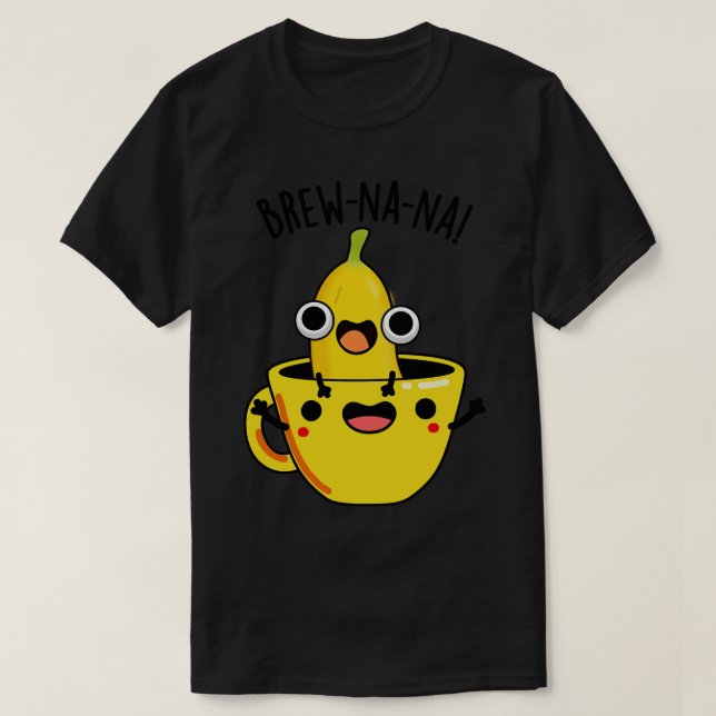 Brewnana Funny Banana Puns T Shirt (Design framsida)