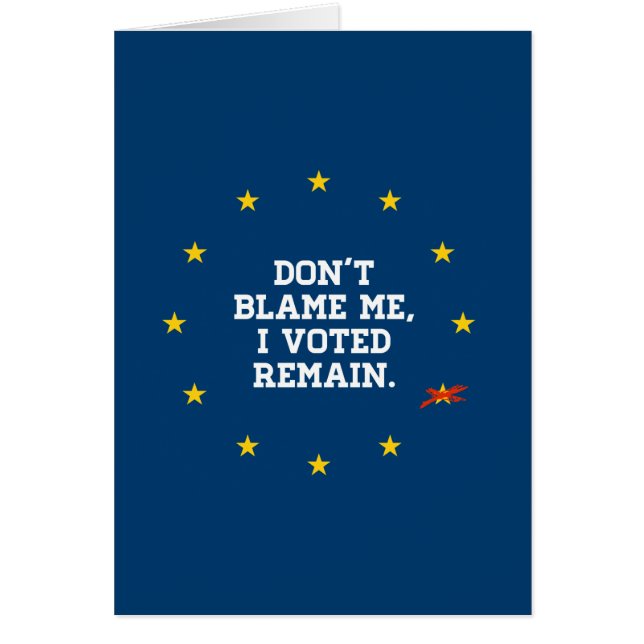 BREXIT - Klandra inte mig som jag röstade återstår Hälsningskort (Framsidan)