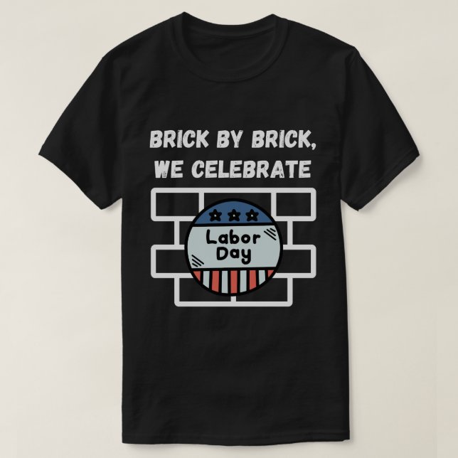 "Brick by Brick, We Celebrate Labour Day" T-shirt (Design framsida)