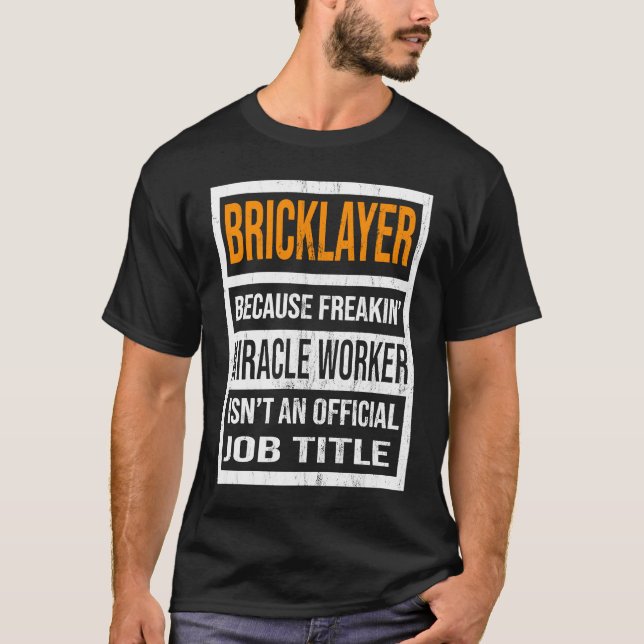 Bricklayer Because Miracle Worker Funny Men Women T Shirt (Framsida)