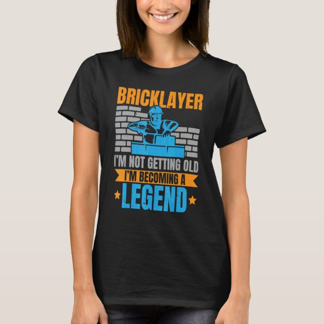 Bricklayer I'm Not Getting Old I'm Becoming A Lege T Shirt (Framsida)