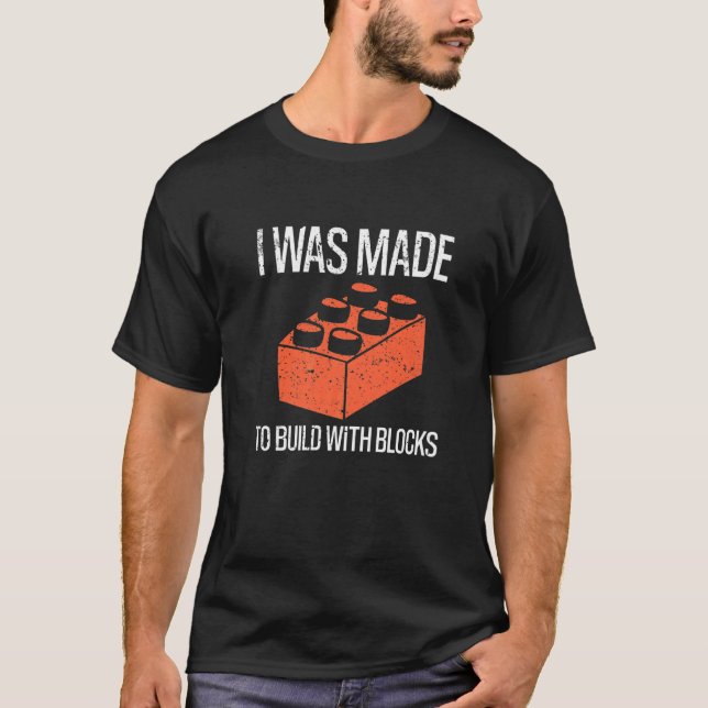 Bricks I Was Made To Build With Blocks Builder   T Shirt (Framsida)