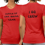 Bridans syster | I Do Crew Namn Red T Shirt<br><div class="desc">Den här serten är till brudens syster. Visas i djup rött. Om du vill redigera texten klickar du på knappen Anpassa. Kom ihåg att redigera båda sidor.</div>