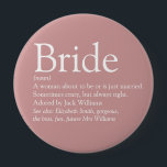 Briddefinition, Möhippa Roligt Girly Rosa Knapp<br><div class="desc">Anpassa med bridens definition för att skapa en unik gåva till möhippor,  bachelorette eller party och bröllop. Ett perfekt sätt att visa henne hur fantastisk hon är på sin stora dag och en perfekt för resten av sitt liv. Designad av Thisisnotme©</div>