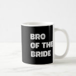 Bride Brides Brother Bachelor Party Sta Kaffemugg<br><div class="desc">Bro of the Bride Brides Brother Bachelor Party Stag Night</div>