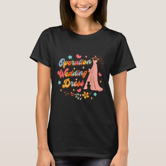 Bride Bröllop Dress Shopping Älskare Operation Wed T Shirt (Framsida)