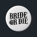 Bride eller Die Bachelorette Party Halloween Bride Knapp<br><div class="desc">Bride eller Die Bachelorette Party Halloween Bride Groom</div>