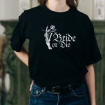 Bride eller Die gotiic Skeleton Heart Bachelorette T Shirt<br><div class="desc">Bride eller Die gotiic Skeleton Heart Bride</div>