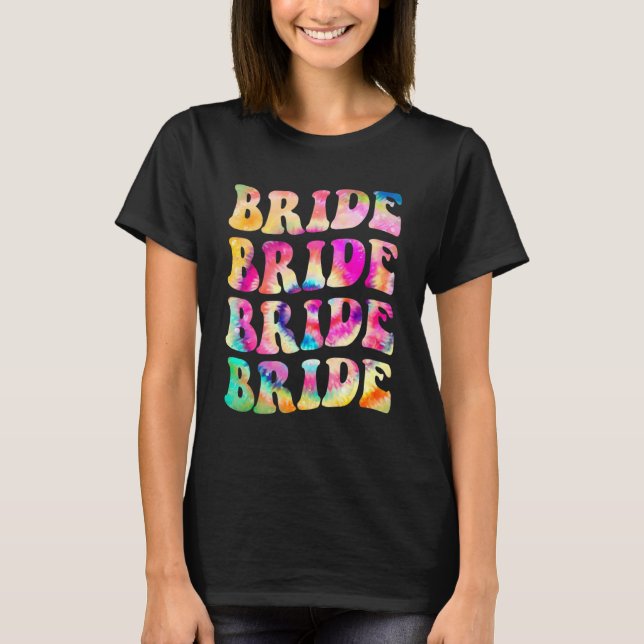 Bride I Do Crew Tie Dye Bachelorette Party Bride B T Shirt (Framsida)