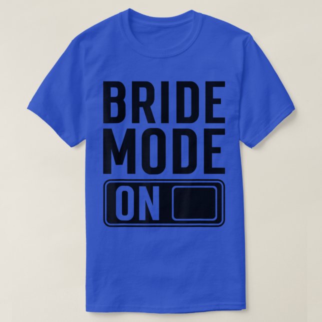 Bride Mode on funny Bride  T Shirt (Design framsida)