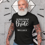 BRIDE (namn) T Shirt<br><div class="desc">Gumman kommer att kärlek den här t-shirt när hon får redo för sin stora dag. I texten står BRIDE:s GRANDFATHER, sedan ett personligt namn under om du vill. Samma text och färg upprepar sig på baksidan av denna t-shirt. Texten är, förutom det personliga namn, en bild så att färg kan...</div>