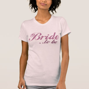 Bride to be t shirt