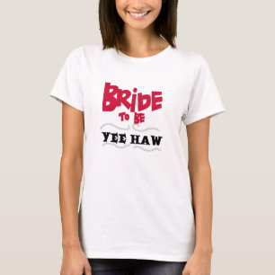 Bride to be Yee Haw Tee Shirt