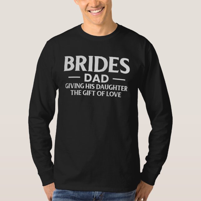 Brides Dad Giving His Daughter The  Of Love T Shirt (Framsida)