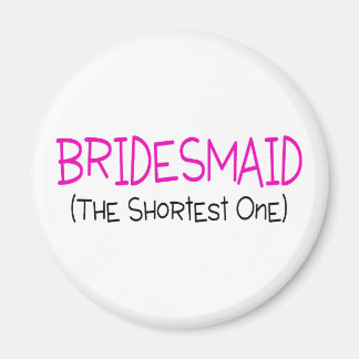 Bridesmaid, den kortaste magnet