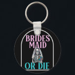 Bridesmaid eller Die Bride Bachelorette Party Möhi Nyckelring<br><div class="desc">Bridesmaid eller Die Bride Bachelorette Party Möhippa</div>