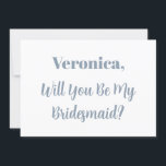 Bridesmaid Frieri Dusty Blue Namn Simple Bröllop Inbjudningar<br><div class="desc">En enkel,  minimal utformning av eleganten för att fråga "Kommer du att bli min brud" med anpassningsbar och textmallar för anpassade namn som du kan anpassa!</div>