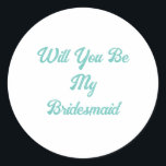 Bridesmaid Frieri Teal Blue Elegant bröllop Runt Klistermärke<br><div class="desc">Designad med anpassningsbar för frieri av brud! Du kan ändra texten när du behöver det för ett annat syfte eller ändra färg som du vill!</div>