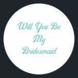 Bridesmaid Frieri Teal Blue Elegant bröllop Runt Klistermärke<br><div class="desc">Designad med anpassningsbar för frieri av brud! Du kan ändra texten när du behöver det för ett annat syfte eller ändra färg som du vill!</div>