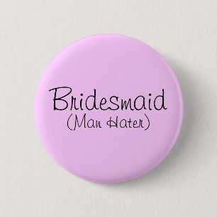 Bridesmaid (Man Hater) Pin Knapp
