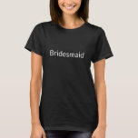 Bridesmaid minimalist chic Bachelorette Party T Shirt<br><div class="desc">Bridesmaid,  Bachelorette Party,  brudens sida presenter minimalist elegant snyggt Söt chic T-Shirt. Vit text,  svart bakgrund. Finns i många alternativ för färg och stil.</div>