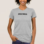 Bridesmaid T Shirt<br><div class="desc">Bridesmaid T-Shirt</div>