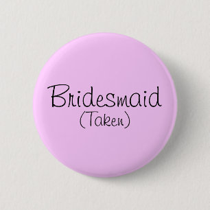 Bridesmaid (Taken) Pin Knapp