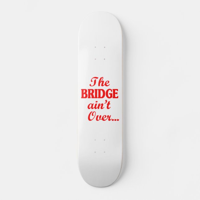 BRIDGE är inte över.. Mini Skateboard Bräda 18,5 Cm (Framsida)