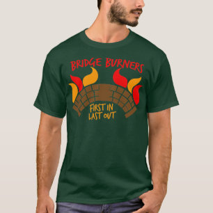 Bridge BURNERS först in last out BridgeBURNERS T Shirt