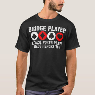 Bridge Spelare Eftersom Poker Spelare Behöver Hjäl T Shirt