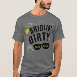 Bridin Dirty Bachelorette Party T Shirt