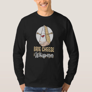 Brie Cheese Whisperer Cheese T Shirt