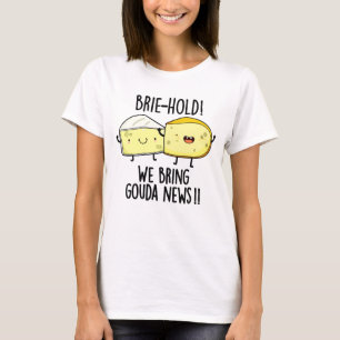 Brie-hold Vi tar Gouda News Funny Cheese Pun T Shirt