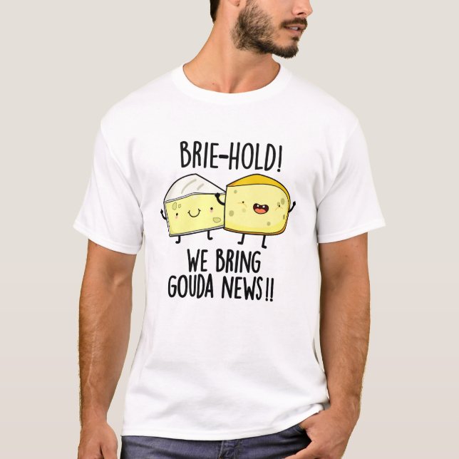 Brie-hold Vi tar Gouda News Funny Cheese Pun T Shirt (Framsida)
