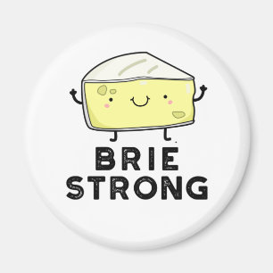 Brie Strong Funny Positive Cheese Pun Magnet