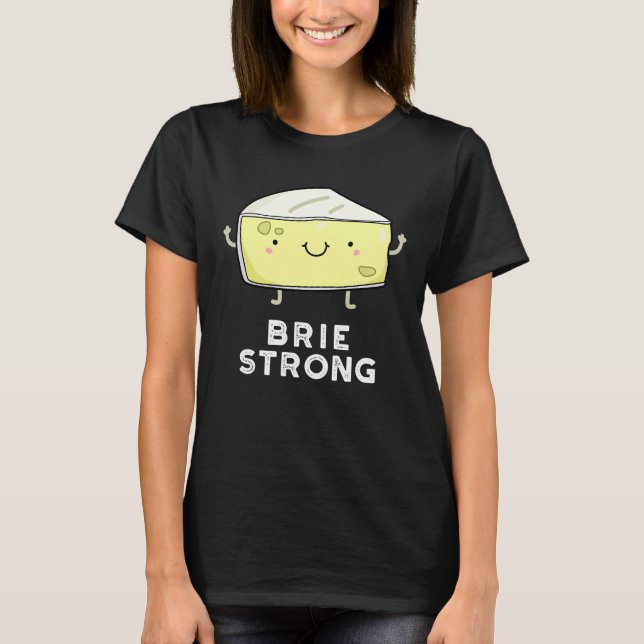 Brie Strong Funny Positive Cheese Pun Mörk BG T Shirt (Framsida)