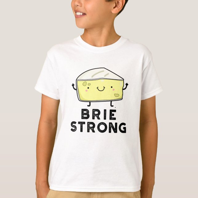 Brie Strong Funny Positive Cheese Pun T Shirt (Framsida)