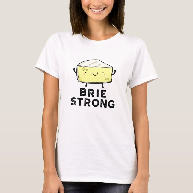 Brie Strong Funny Positive Cheese Pun T Shirt (Framsida)