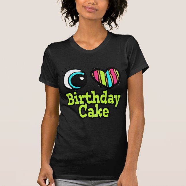 Bright Öga Heart I Kärlek Birthday Cake Tee Shirt (Framsida)