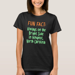 Bright Side in Whynot North Carolina Pun Nc Joke T Shirt