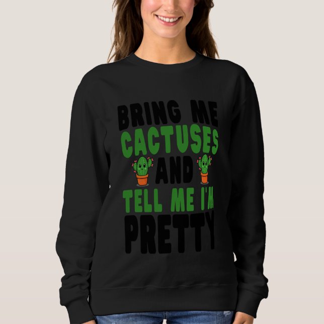 Bring Me Cactuses and Tell Me I'm Pretty T Shirt (Framsida)