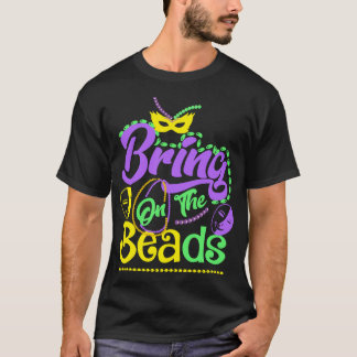 Bring On The Beads Mardi Gras Carnival Party T Shirt
