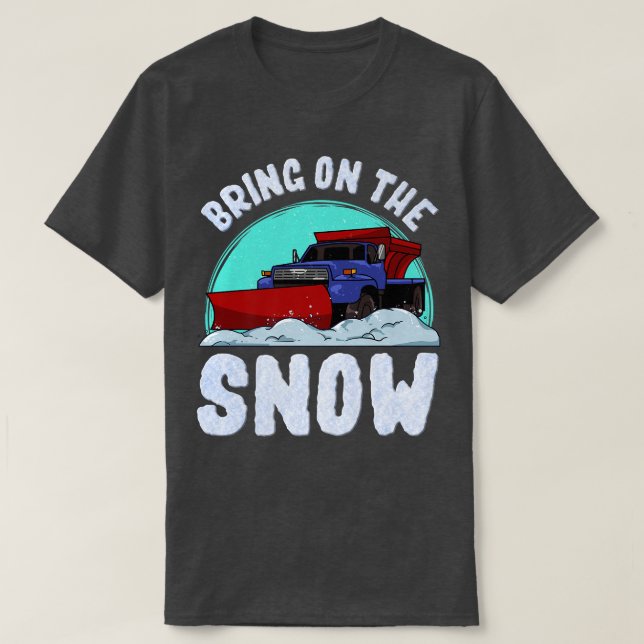 Bring On The Snow Removal Snowplow Driver Snow Plo T Shirt (Design framsida)