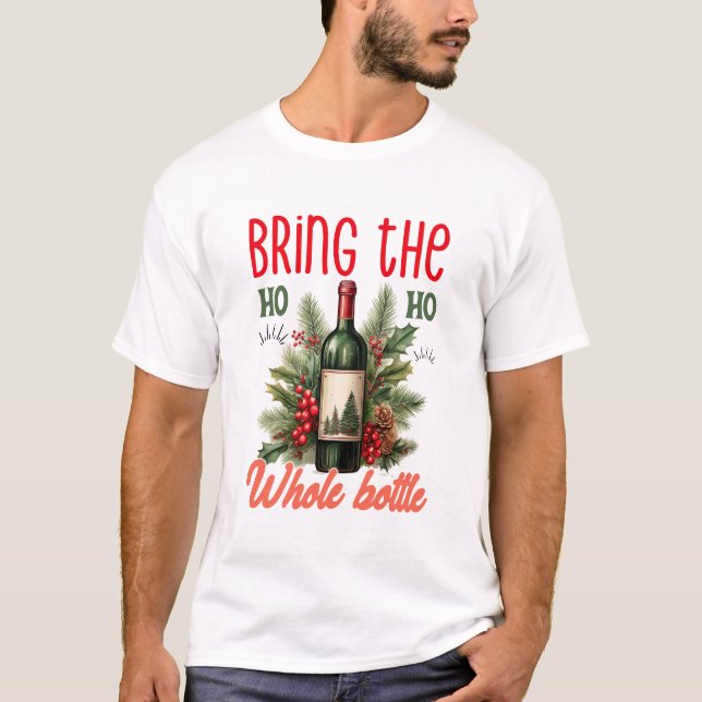 Bring the Ho Ho Ho Whole Bottle Christmas Funny T Shirt (Framsida)