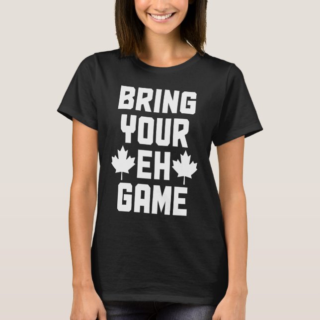 Bring Your Eh Game  Canada Canadian Flag Pride  2 T Shirt (Framsida)